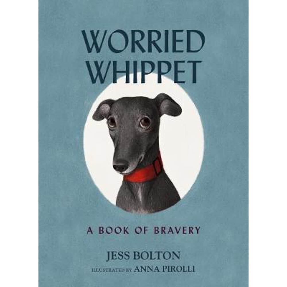 Worried Whippet: A Book of Bravery (For Adults and Kids Struggling with Anxiety) (Hardback) - Jess Bolton